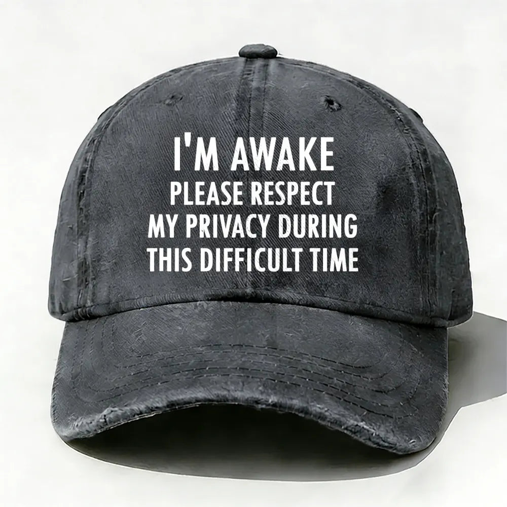 I'm Awake Please Respect My Privacy During This Difficult Time Baseball Cap