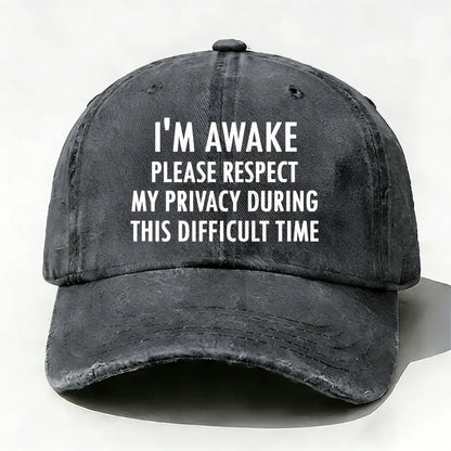 I'm Awake Please Respect My Privacy During This Difficult Time Baseball Cap