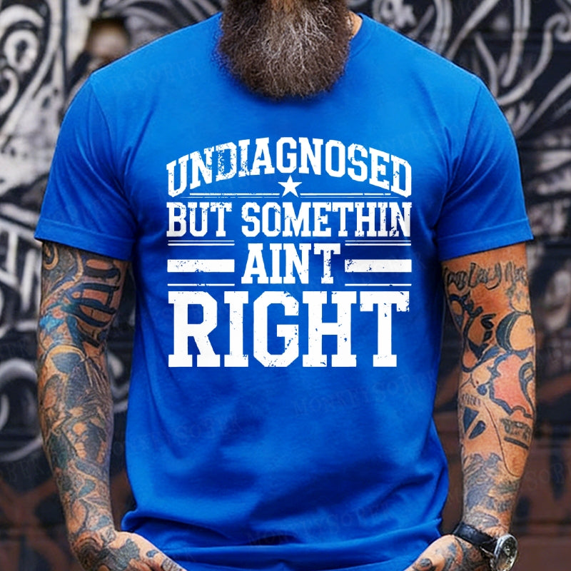 Undiagnosed But Something Ain't Right T-Shirts