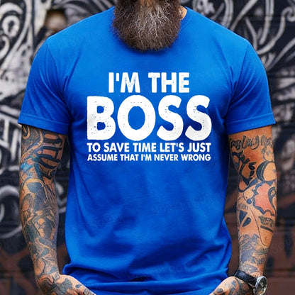 I'm The Boss To Save Time Let's Just Assume That I'm Never Wrong T-Shirts