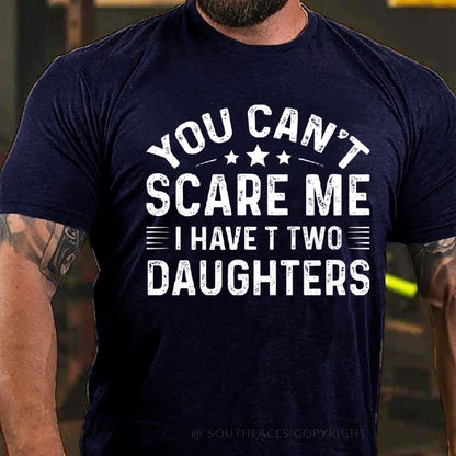 You Can't Scare Me I have Two Daughters T-Shirt