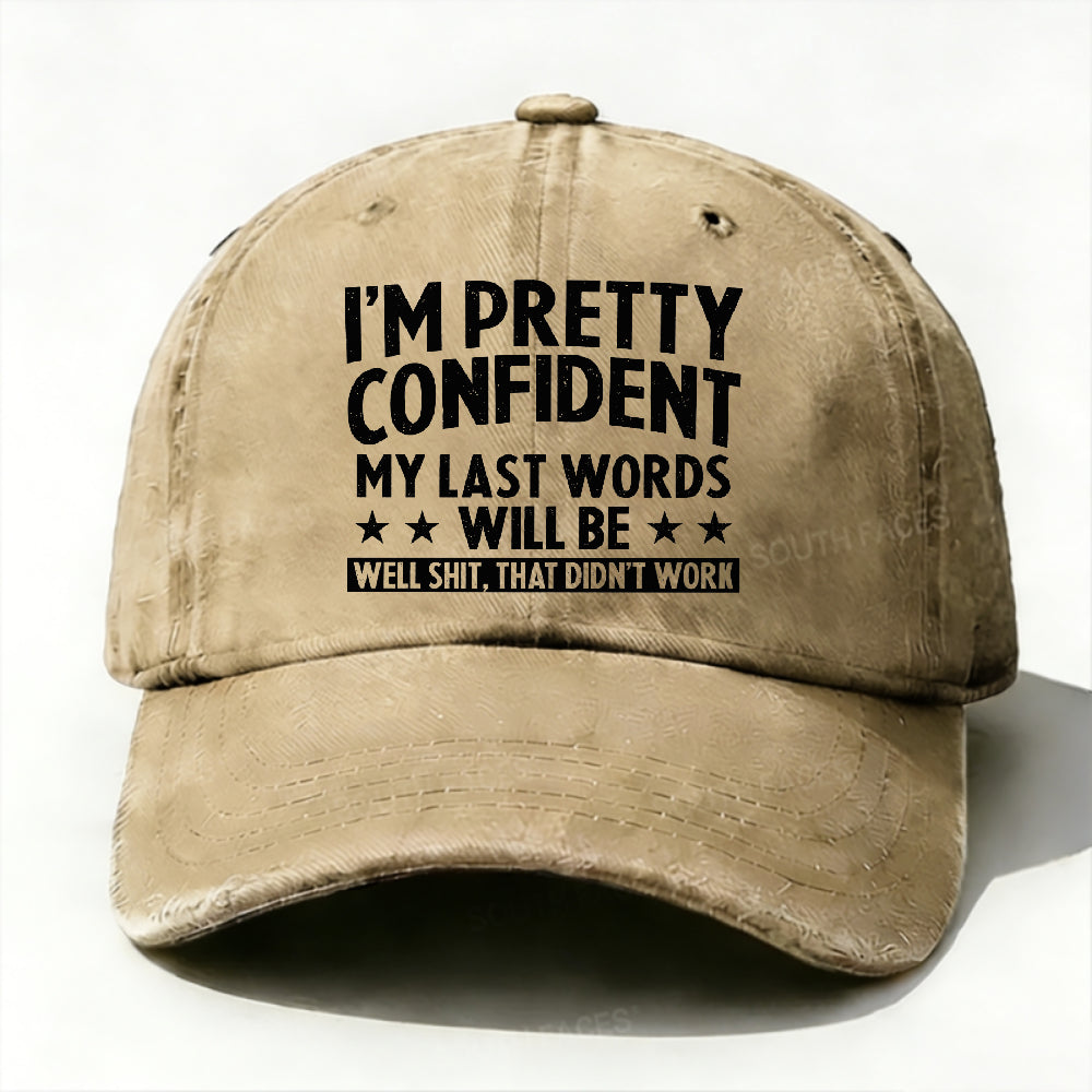 I'm Pretty Confident My Last Words Will Be Well Shit, That Didn't Work Hat