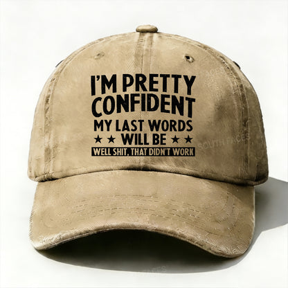 I'm Pretty Confident My Last Words Will Be Well Shit, That Didn't Work Hat