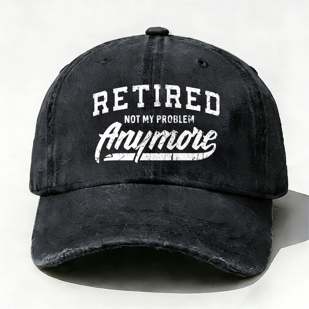 Retired Not My Problem Anymore baseball cap