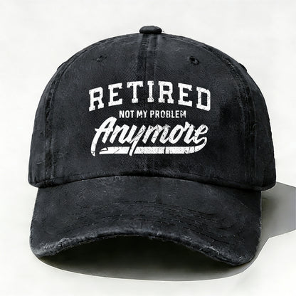 Retired Not My Problem Anymore baseball cap