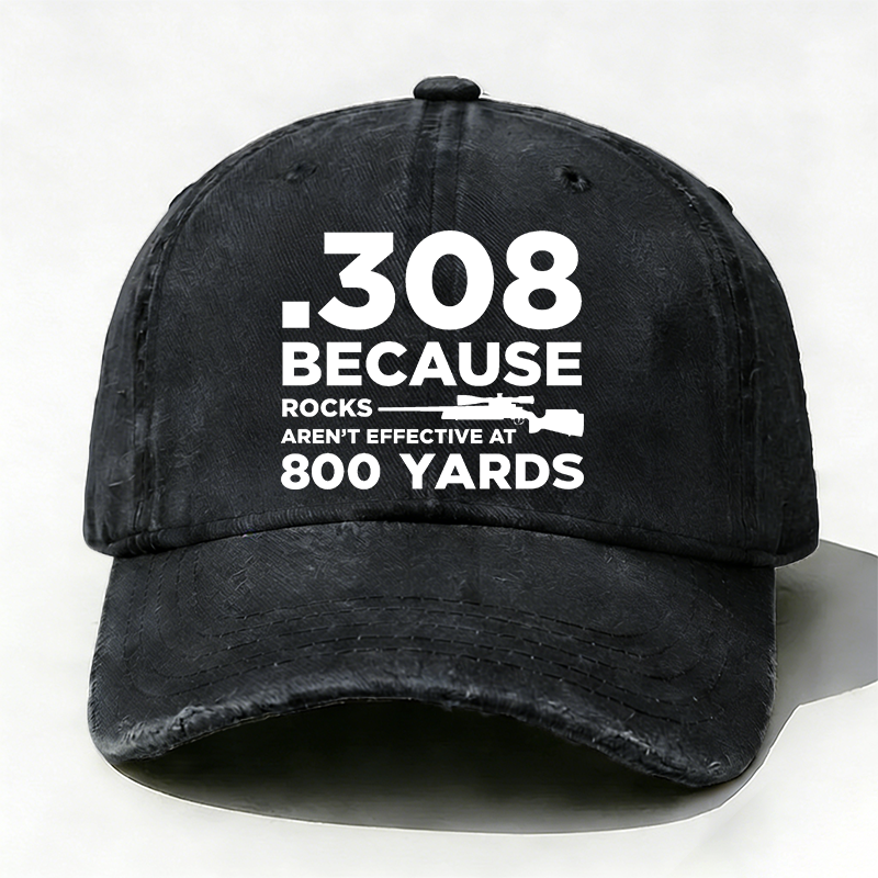 308 Because Rocks Aren'T Effective At 800 Yards Hat