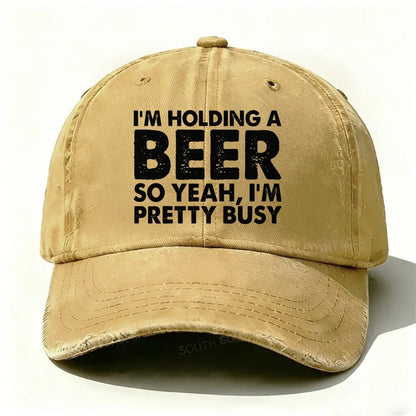 I'm Holding A Beer So Yeah£¬I'm Pretty Busy Baseball Cap