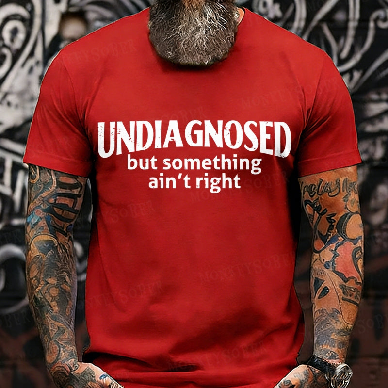 Undiagnosed But Something Ain't Right T-Shirt