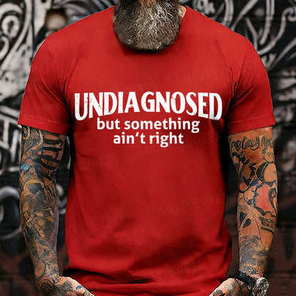 Undiagnosed But Something Ain't Right T-Shirt