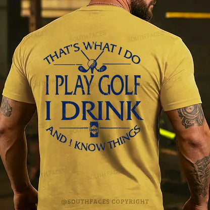 Thats Was I Do I Play Golf I Drink Beer And I Know Things Back T-shirts