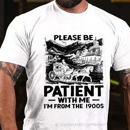 Please Be Patient with Me I Am from The 1900's T-Shirt
