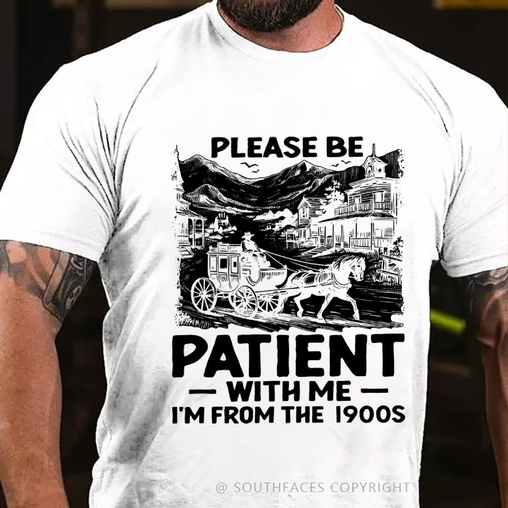 Please Be Patient with Me I Am from The 1900's T-Shirt