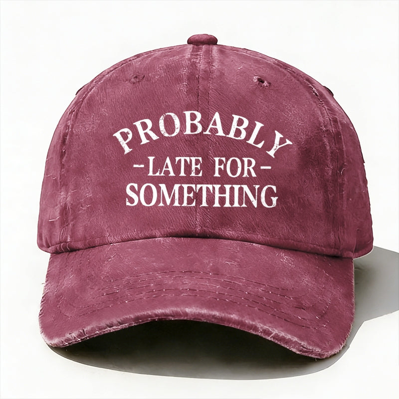Probably Late For Something baseball hats