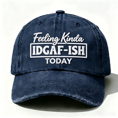 Embroidered  Feeling Kinda Idgaf-Ish Today  Hat