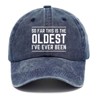So Far This Is The Oldest I've Ever Been Hats