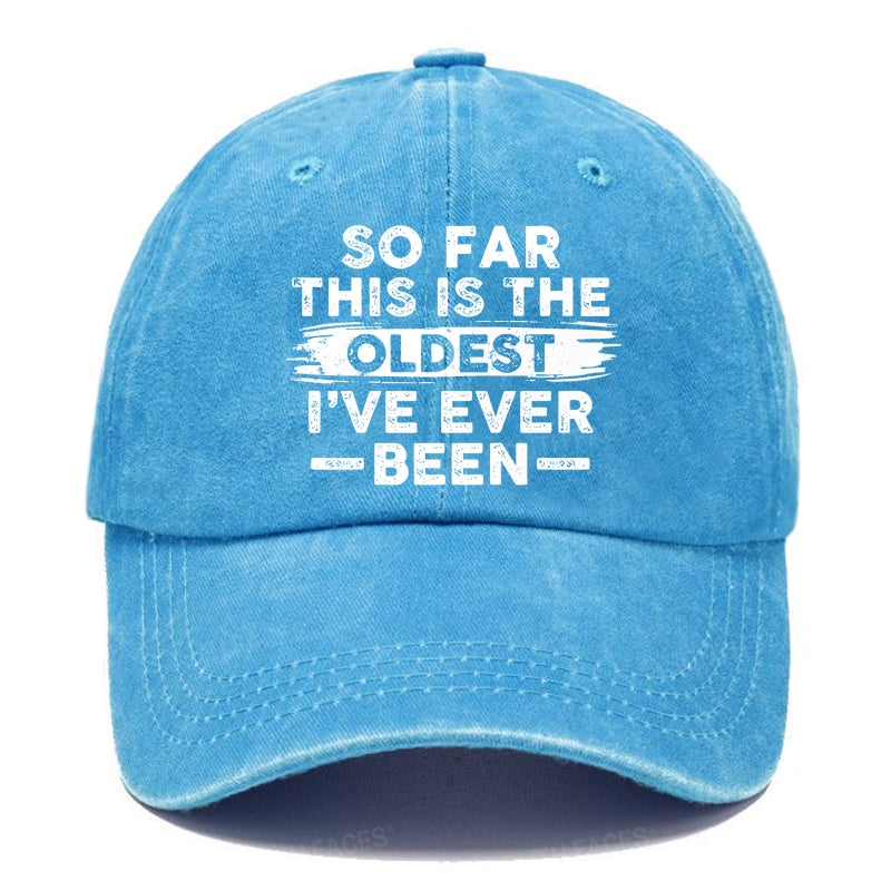 So Far This Is The Oldest I've Ever Been Hats