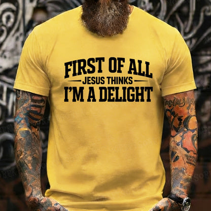 First of All Jesus Thinks I'm A Delight T-Shirt