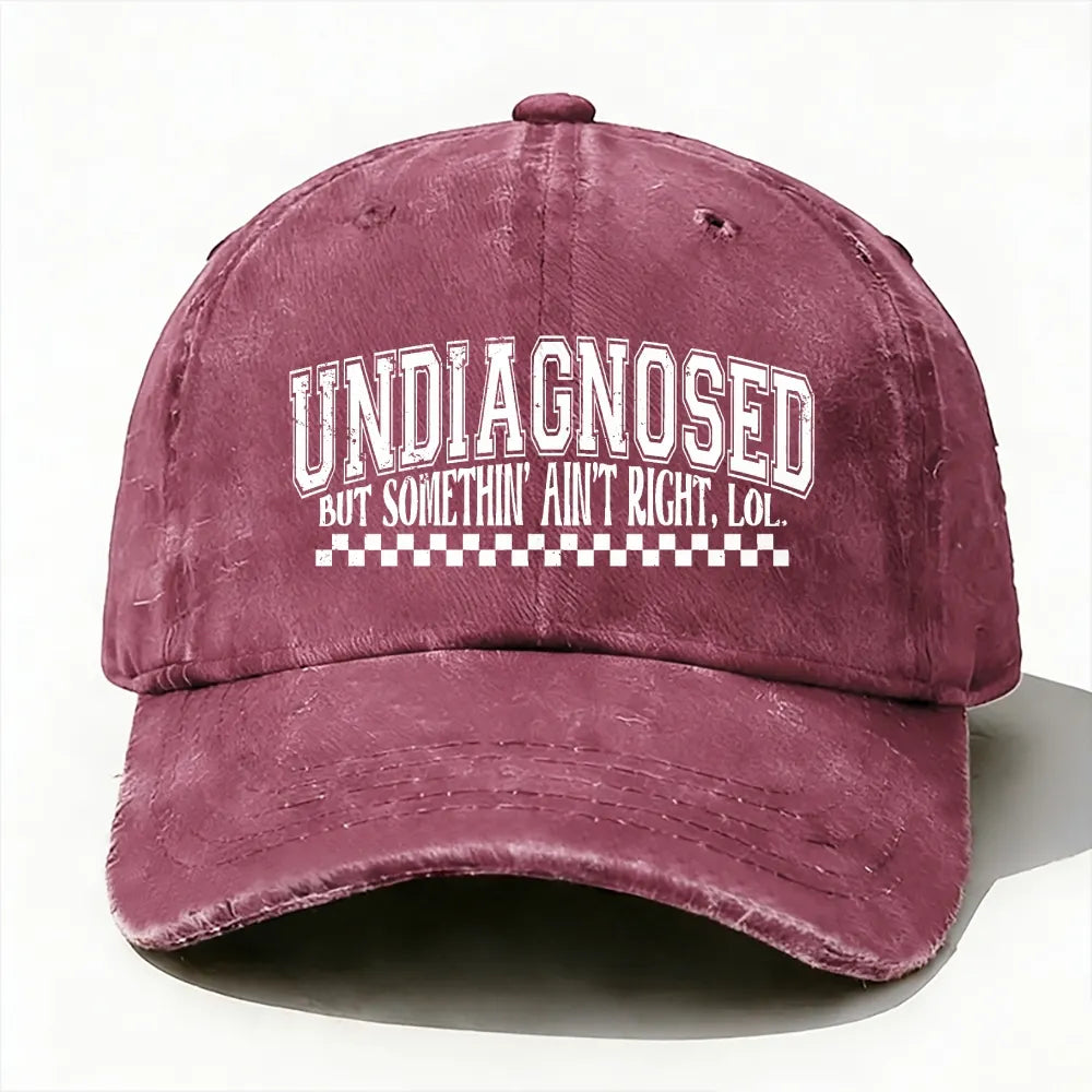 Undiagnosed But Something Ain't Right Baseball Cap
