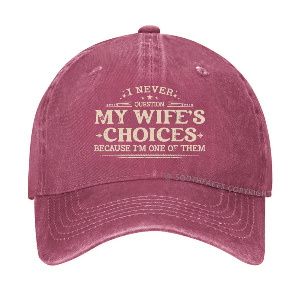 I Never Question My Wife's Choices Because I'm One Of Them Hat