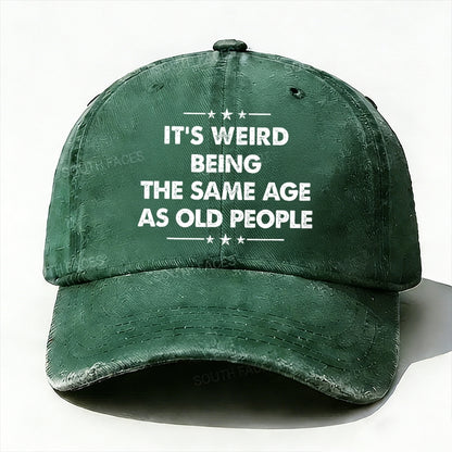 It's Weird Being The Same Age As Old People  baseball hats