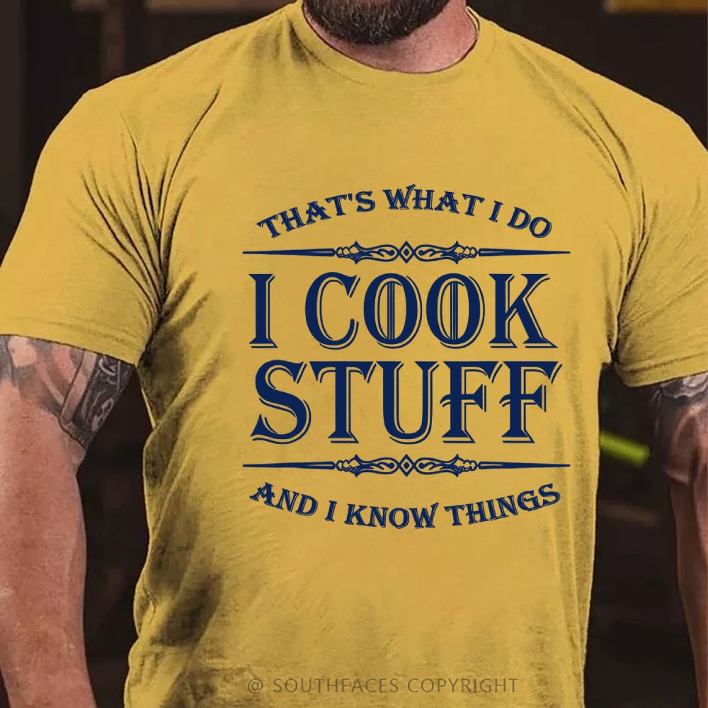 That's What I Do I Cook Stuff And I Know Things T-shirt
