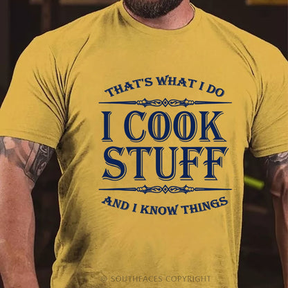 That's What I Do I Cook Stuff And I Know Things T-shirt
