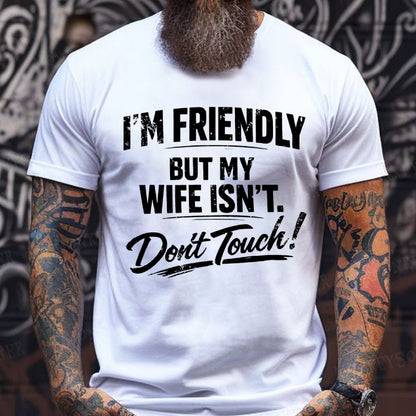 I'm Friendly But My Wife Isn't ,Don't Touch! T-Shirts