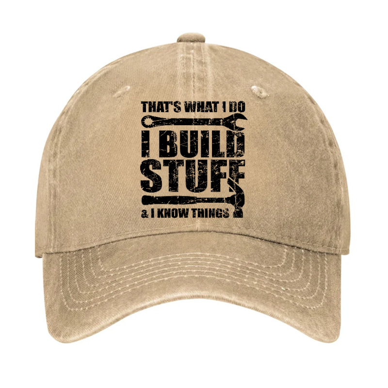 That's What I Do I Build Stuff And I Know Things Hat