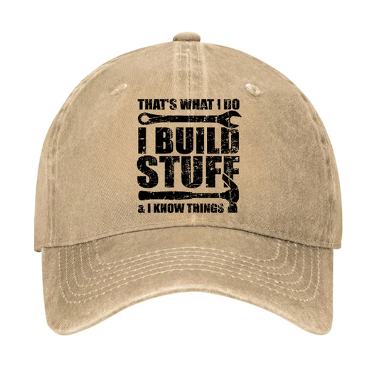 That's What I Do I Build Stuff And I Know Things Hat