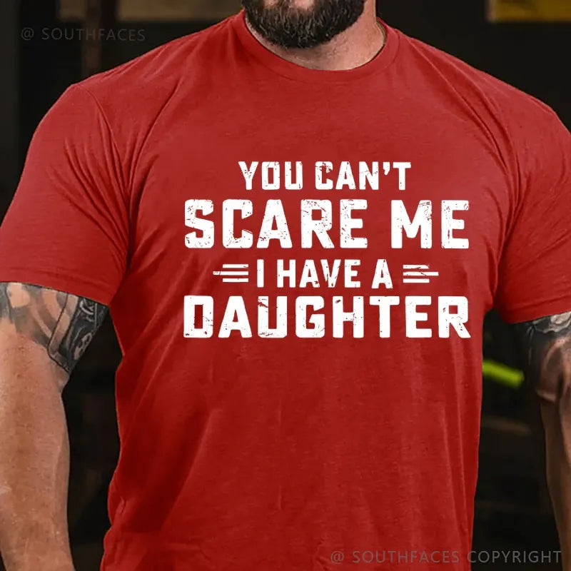 You Can't Scare Me I have One Daughters  T-Shirt