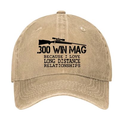 300 Win Mag Because I Love Long Distance Relationships Hat