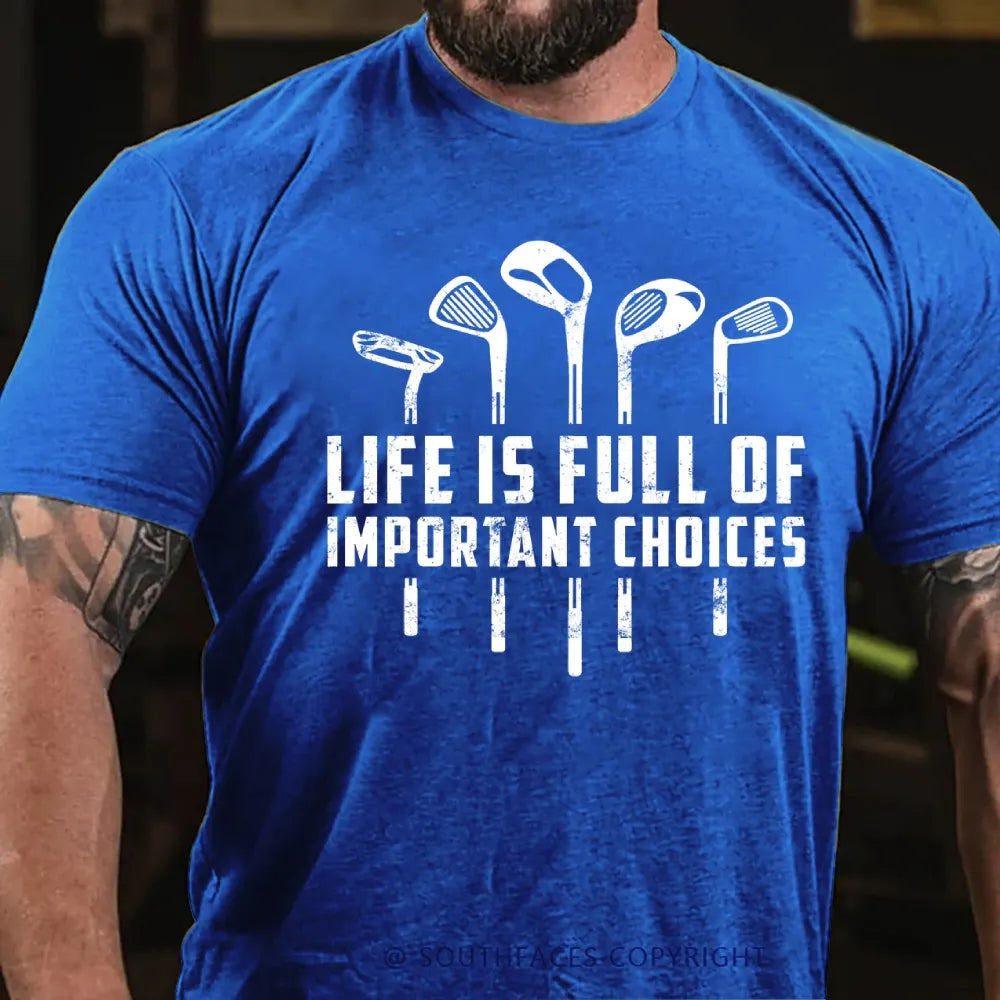 Life Is Full Of Important Choices T-Shirt