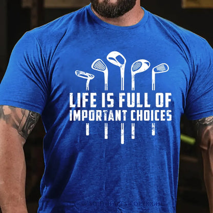 Life Is Full Of Important Choices T-Shirt