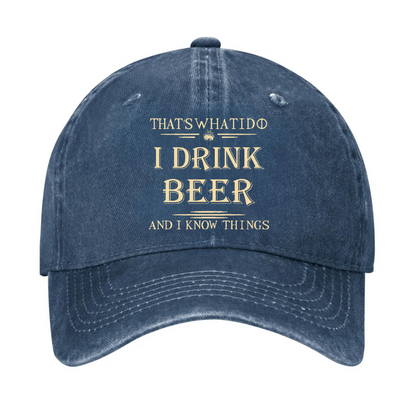 That's What I Do I Drink Beer And I Know Things Hat