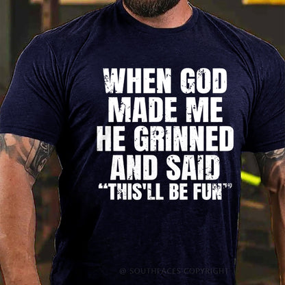 When God Made Me He Grinned And Said  This'll Be Fun  T-Shirt