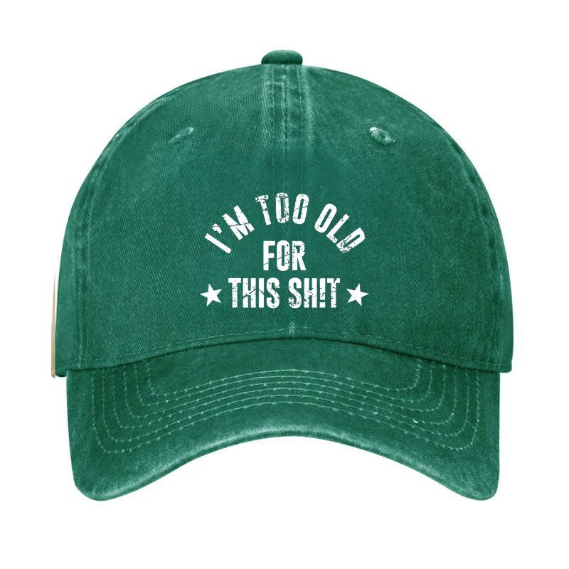 I'm Too Old For This Sh!t Hat