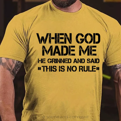 When God Made Me He Grinned And Said This Is No Rule T-Shirt