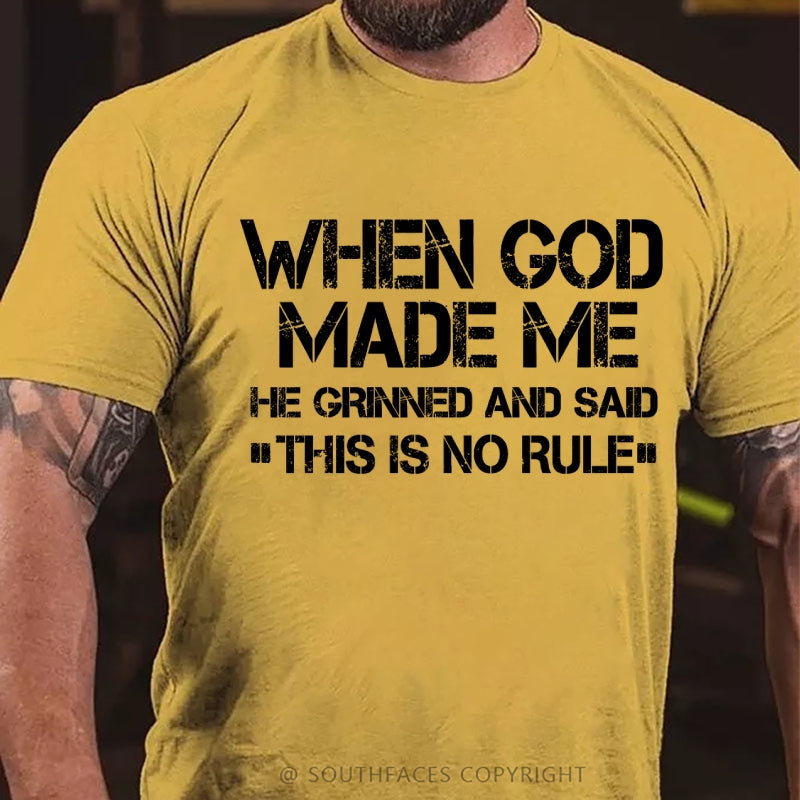 When God Made Me He Grinned And Said This Is No Rule T-Shirt