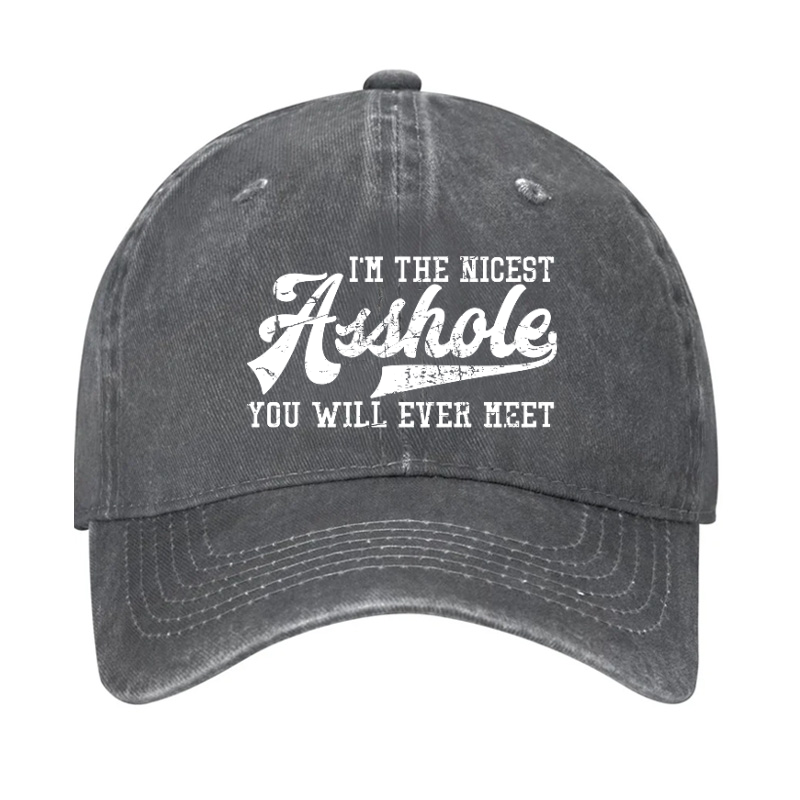 I'm The Nicest Asshole You'll Ever Meet Hat