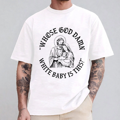 Whose God Damn White Baby Is This Unisex Shirts/Crewneck/Hoodie