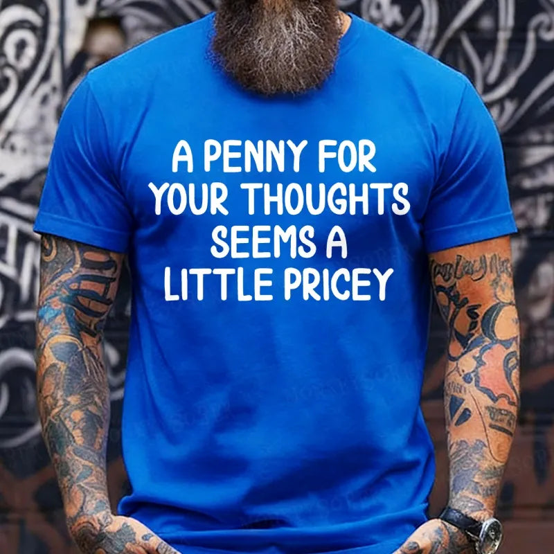A Penny For Your Thoughts Seems A Little Pricey T-Shirts