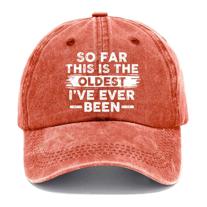 So Far This Is The Oldest I've Ever Been Hats