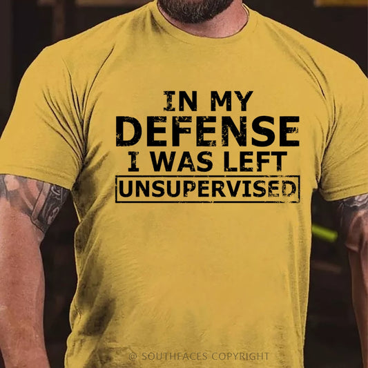 In My Defense I Was Left Unsupervised T-Shirt