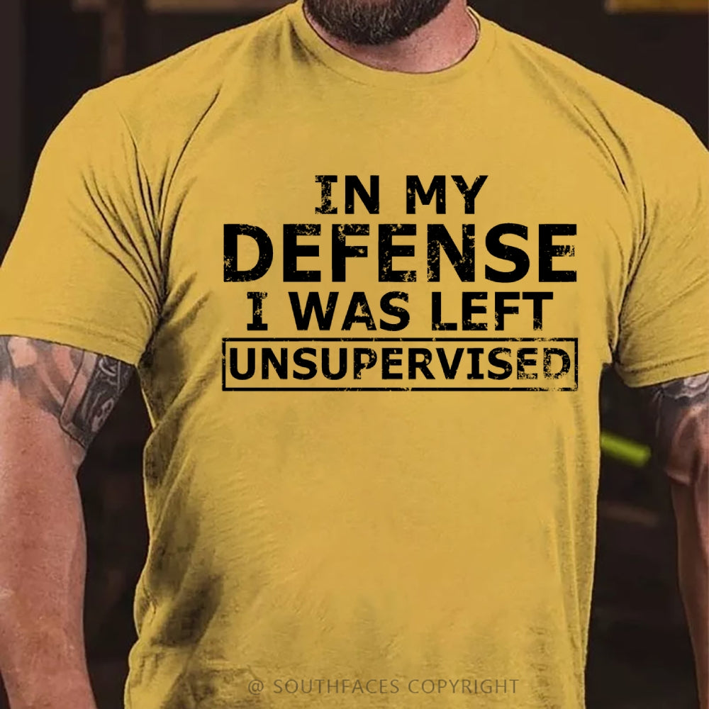 In My Defense I Was Left Unsupervised T-Shirt