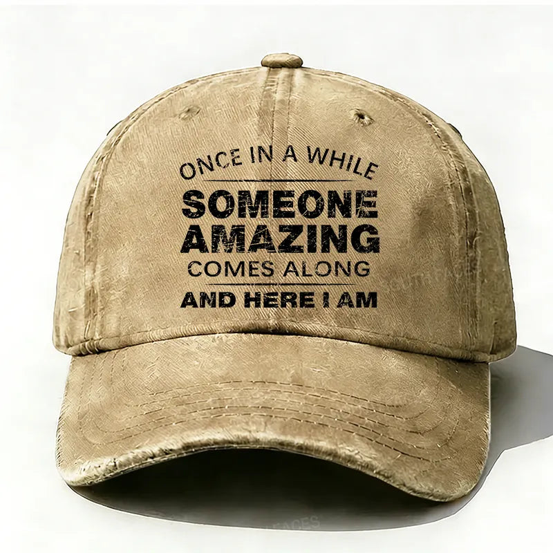 Once In A While Someone Amazing Comes Along And Here I Am Hat