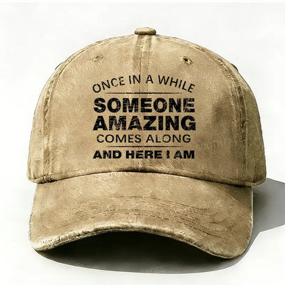 Once In A While Someone Amazing Comes Along And Here I Am Hat