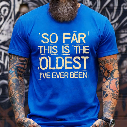 So Far This Is The Oldest I've Ever Been shirts