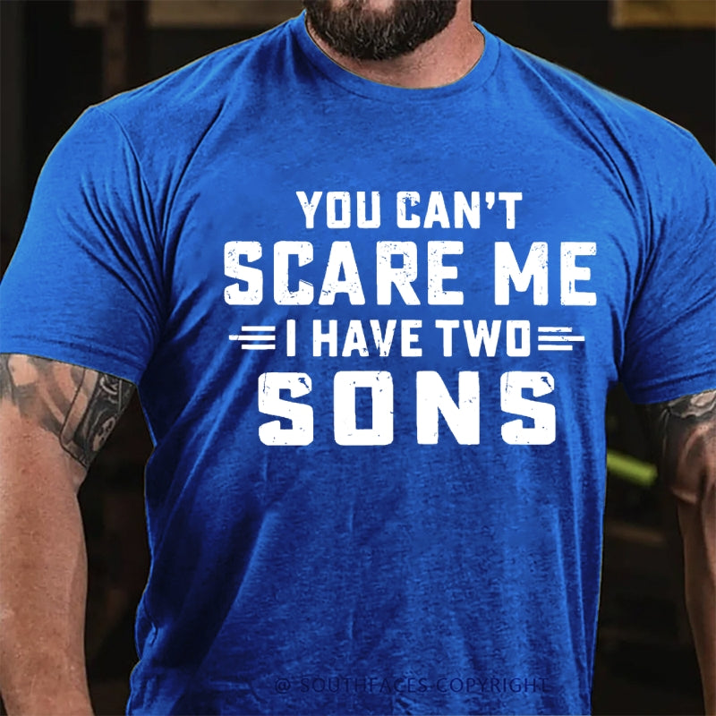 You Can't Scare Me I have Two Sons T-Shirt