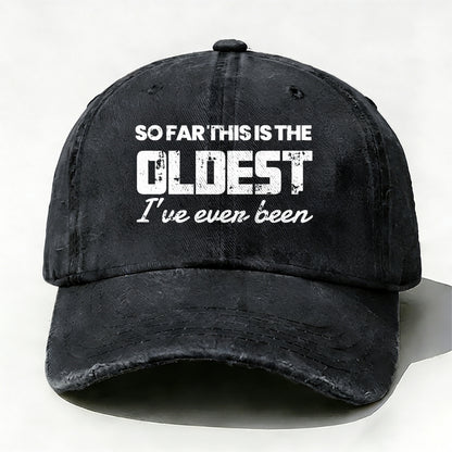 So Far This Is The Oldest I've Ever Been Baseball Cap