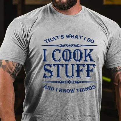 That's What I Do I Cook Stuff And I Know Things T-shirt